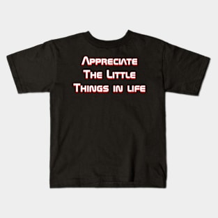 Appreciate the little things Kids T-Shirt